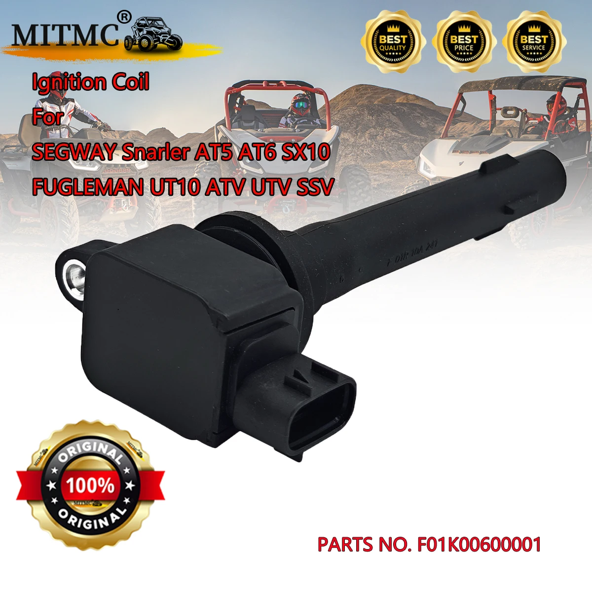 Original Ignition Coil For SEGWAY Snarler AT5 AT6 L/S SX10E SX10WX SX10X FUGLEMAN UT10 ATV UTV SSV F01K00600001
Original Ignition Coil For SEGWAY Snarler AT5 AT6 L/S SX10E SX10WX SX10X FUGLEMAN UT10 ATV UTV SSV F01K00600001