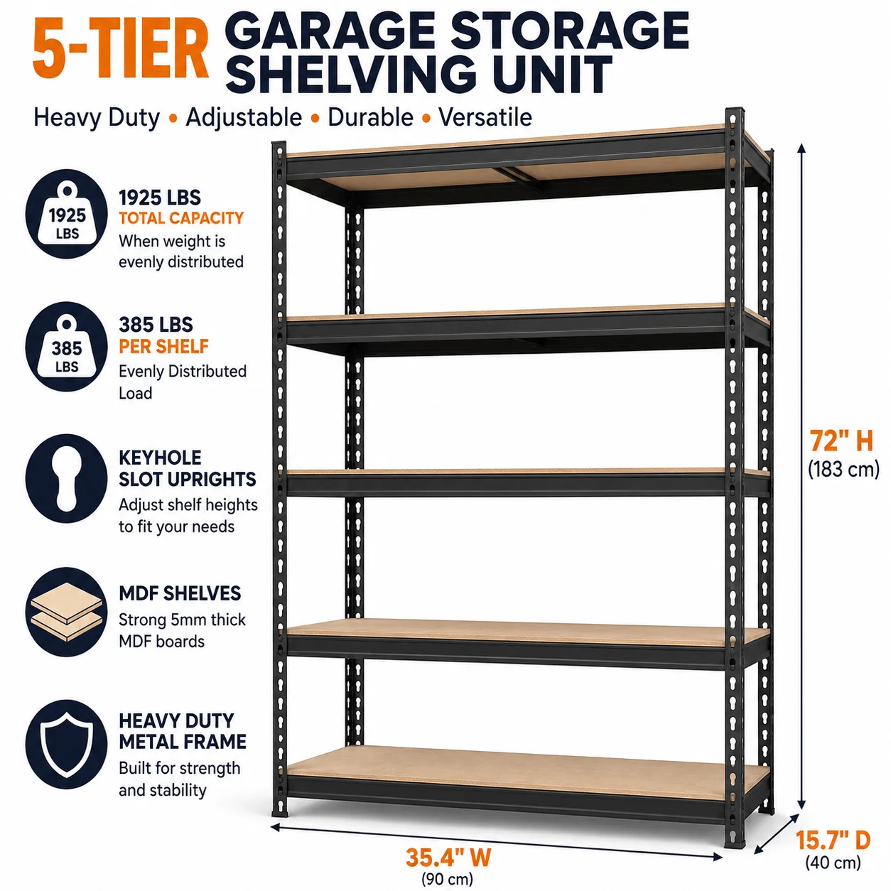 5-Tier Garage Storage Shelving Unit, Adjustable Heavy Duty Metal Rack with MDF Shelves, Keyhole Slot Uprights, 1925 lb Total, 385 lb Per Shelf, Black, 35.4"W x 15.7"D x 72"H
5-Tier Garage Storage Shelving Unit, Adjustable Heavy Duty Metal Rack with MDF Shelves, Keyhole Slot Uprights, 1925 lb Total, 385 lb Per Shelf, Black, 35.4"W x 15.7"D x 72"H