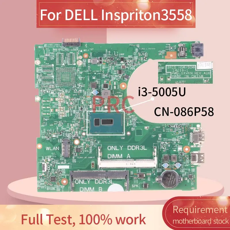 CN-086P58 086P58 For DELL Inspriton 3458 3558 I3-5005U Laptop Motherboard IRIS HSW/BDW 14216-1 SR244 DDR3 Notebook Mainboard
CN-086P58 086P58 For DELL Inspriton 3458 3558 I3-5005U Laptop Motherboard IRIS HSW/BDW 14216-1 SR244 DDR3 Notebook Mainboard