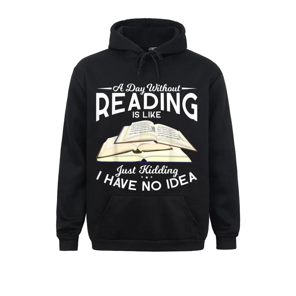 Hoodies A Day Without Reading Is Like I Have No Idea Funny Reading Long Sleeve Men Sweatshirts Print Clothes Faddish
Hoodies A Day Without Reading Is Like I Have No Idea Funny Reading Long Sleeve Men Sweatshirts Print Clothes Faddish