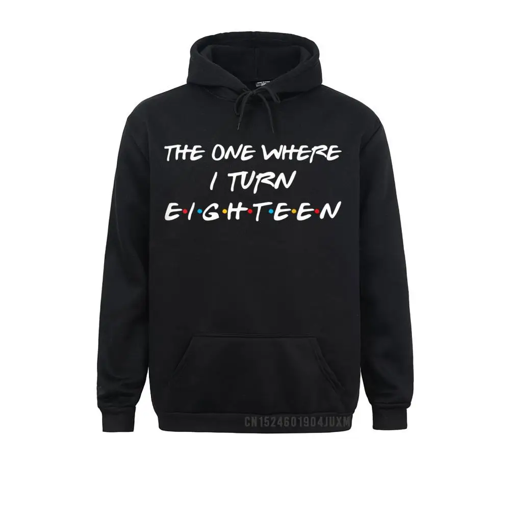 The One Where I Turn Eighteen Funny 18th Birthday Party Gift Manga Winter/Autumn Men's Hoodies Hoods 2021 New Sweatshirts
The One Where I Turn Eighteen Funny 18th Birthday Party Gift Manga Winter/Autumn Men's Hoodies Hoods 2021 New Sweatshirts