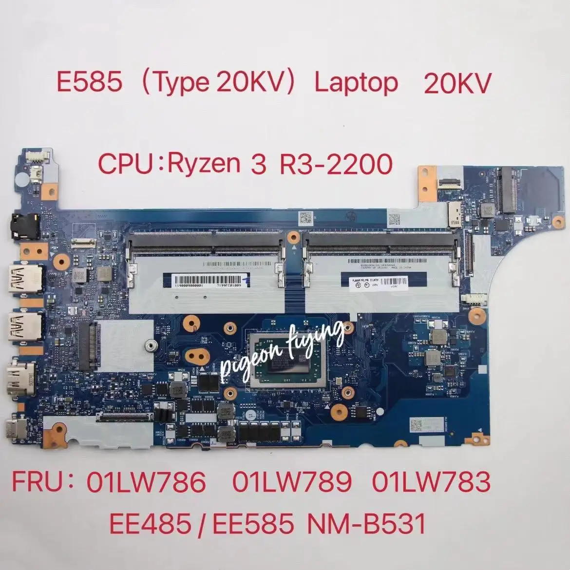 EE485/EE585 NM-B531 for Lenovo ThinkPad E585 (Type 20KV) Laptop Motherboard CPU:Ryzen 3 R3-2200U AMD FRU:01LW786 01LW789 01LW783
EE485/EE585 NM-B531 for Lenovo ThinkPad E585 (Type 20KV) Laptop Motherboard CPU:Ryzen 3 R3-2200U AMD FRU:01LW786 01LW789 01LW783