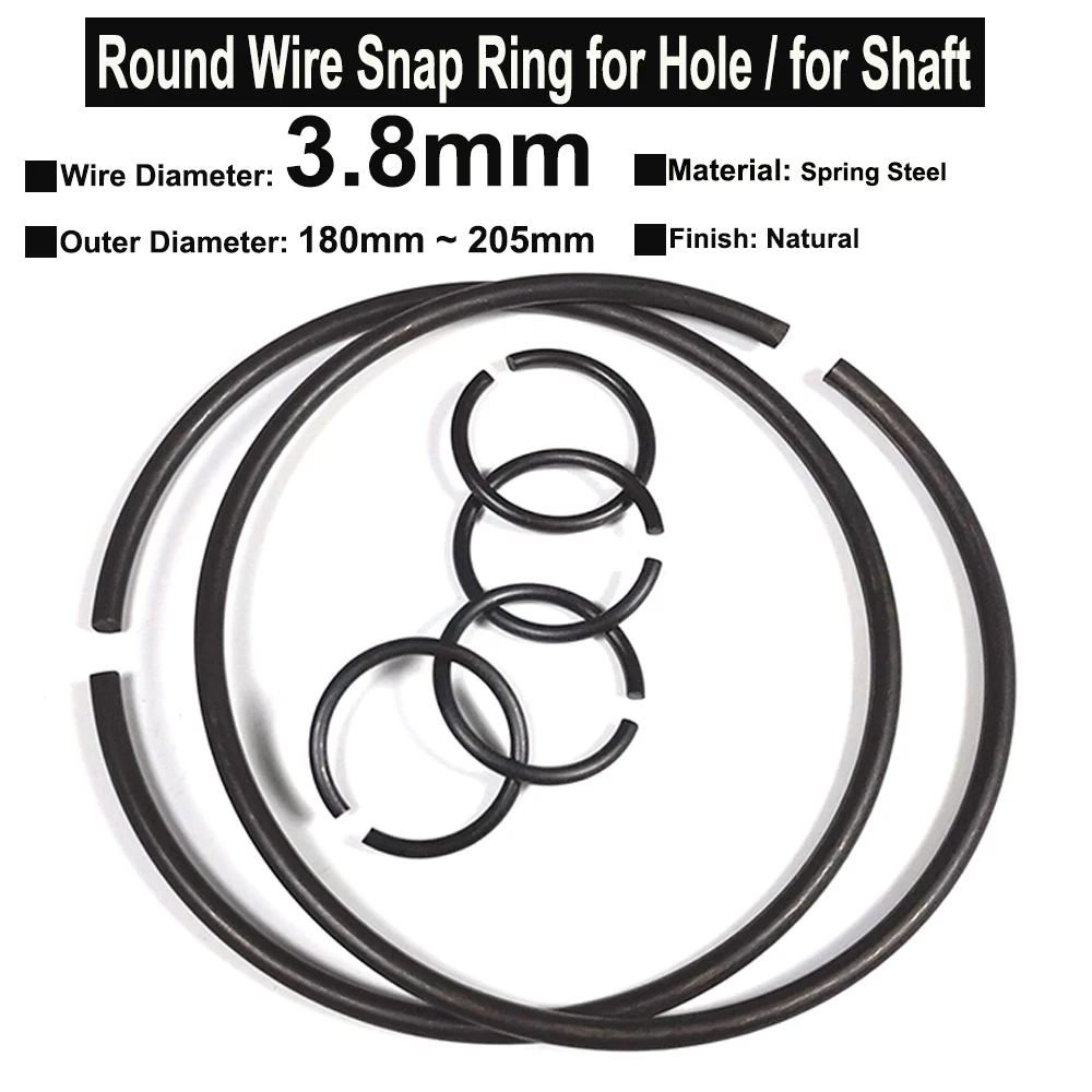 1Piece Wire Diameter φ3.8mm Spring Steel Round Wire Snap Rings for Hole Retainer Circlips for Shaft OD=180mm~205mm
1Piece Wire Diameter φ3.8mm Spring Steel Round Wire Snap Rings for Hole Retainer Circlips for Shaft OD=180mm~205mm