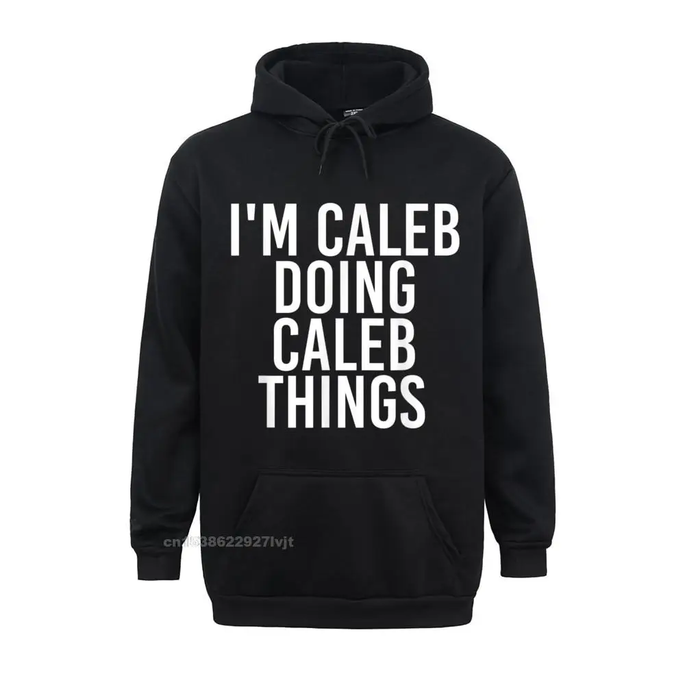 IM CALEB DOING CALEB THINGS Funny Birthday Name Idea Hoodie Party Hoodie Cotton Men Hoodie Party Brand
IM CALEB DOING CALEB THINGS Funny Birthday Name Idea Hoodie Party Hoodie Cotton Men Hoodie Party Brand