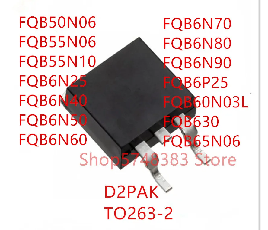 10PCS FQB50N06 FQB55N06 FQB55N10 FQB6N25 FQB6N40 FQB6N60 FQB6N50 FQB6N70 FQB6N80 FQB6N90 FQB6P25 FQB60N03L FQB630 FQB65N06 TO263
10PCS FQB50N06 FQB55N06 FQB55N10 FQB6N25 FQB6N40 FQB6N60 FQB6N50 FQB6N70 FQB6N80 FQB6N90 FQB6P25 FQB60N03L FQB630 FQB65N06 TO263