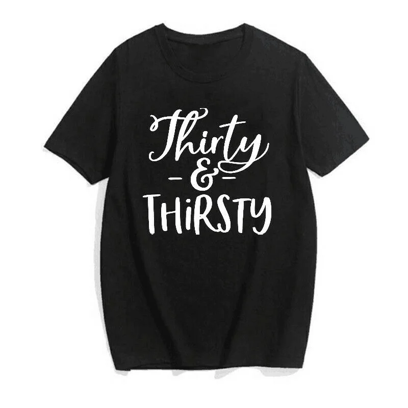 thirty and thirsty 1990 birthday tshirt Funny Letter Women T-Shirt Cotton Fashion Harajuku shirt O Neck Short Sleeve Top Tees
thirty and thirsty 1990 birthday tshirt Funny Letter Women T-Shirt Cotton Fashion Harajuku shirt O Neck Short Sleeve Top Tees
