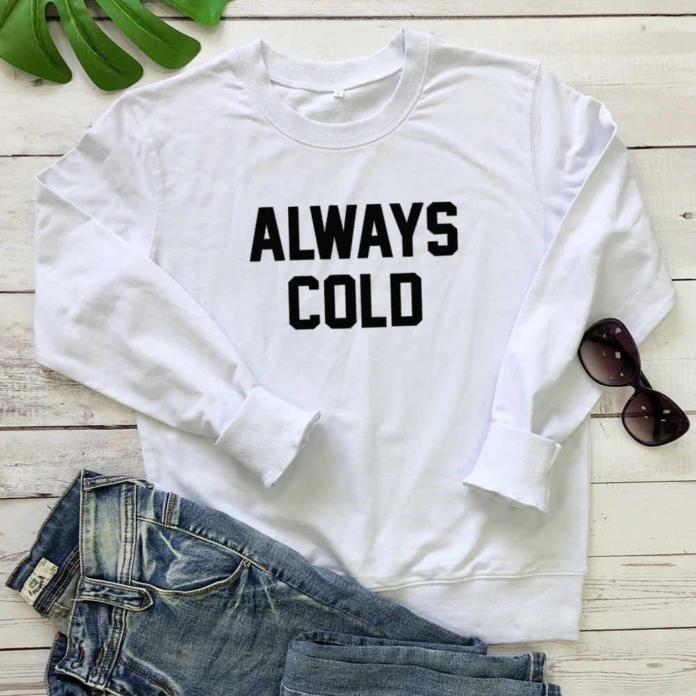 Always Cold Sweatshirt Streetwear Funny Unisex Long Sleeve Slogan Pullovers Casual Autumn Women Jumper Pure Cotton Sweatshirts
Always Cold Sweatshirt Streetwear Funny Unisex Long Sleeve Slogan Pullovers Casual Autumn Women Jumper Pure Cotton Sweatshirts