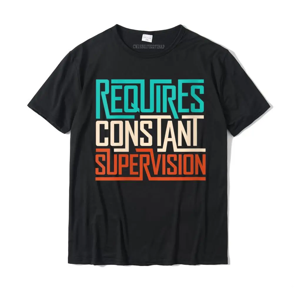 Womens Funny saying Requires Constant Supervision Round Neck T-Shirt Tees Funny Normal Cotton Mens T Shirts Normal
Womens Funny saying Requires Constant Supervision Round Neck T-Shirt Tees Funny Normal Cotton Mens T Shirts Normal