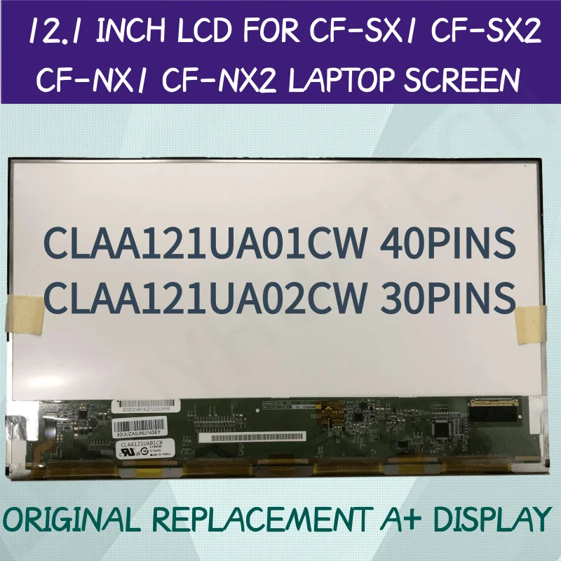 12.1 INCH LCD FOR CF-SX1 CF-SX2 CF-NX1 CF-NX2 LAPTOP SCREEN 1600*900 CLAA121UA01CW 40PINS CLAA121UA02CW 30PINS
12.1 INCH LCD FOR CF-SX1 CF-SX2 CF-NX1 CF-NX2 LAPTOP SCREEN 1600*900 CLAA121UA01CW 40PINS CLAA121UA02CW 30PINS