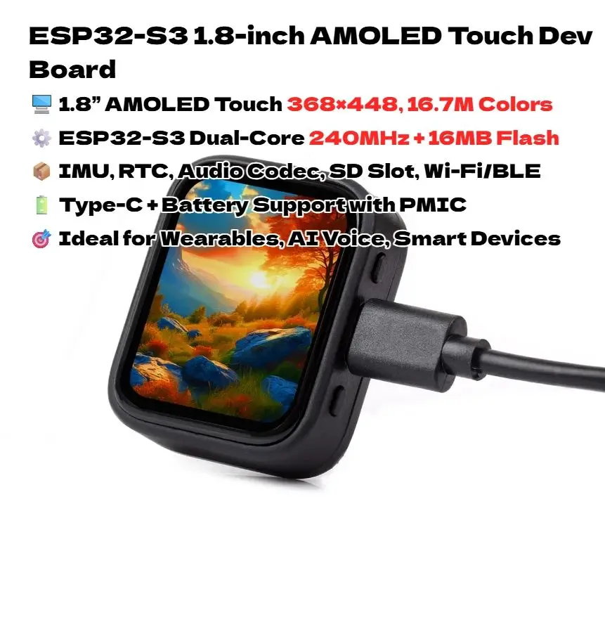 ESP32-S3 1.8-inch Touch AMOLED Development Board with IMU, RTC, Audio Codec, Wi-Fi/BLE, 16MB Flash, for AI IoT Projects
ESP32-S3 1.8-inch Touch AMOLED Development Board with IMU, RTC, Audio Codec, Wi-Fi/BLE, 16MB Flash, for AI IoT Projects