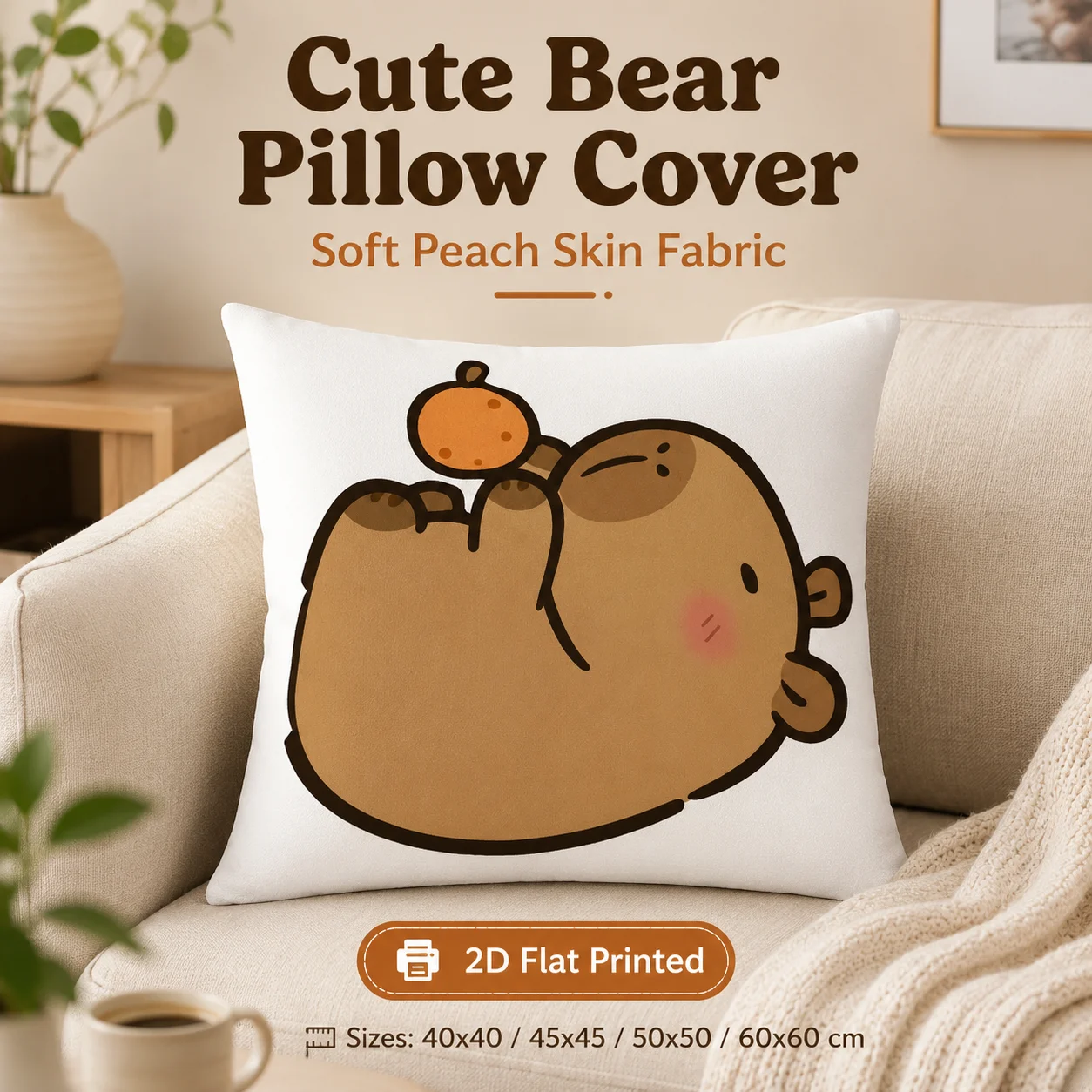 Cute Bear Orange 2D Flat Printed Pillowcase Peach Skin Cartoon Cushion Cover for Sofa Bed Living Room Home Decor Kids Gift
Cute Bear Orange 2D Flat Printed Pillowcase Peach Skin Cartoon Cushion Cover for Sofa Bed Living Room Home Decor Kids Gift