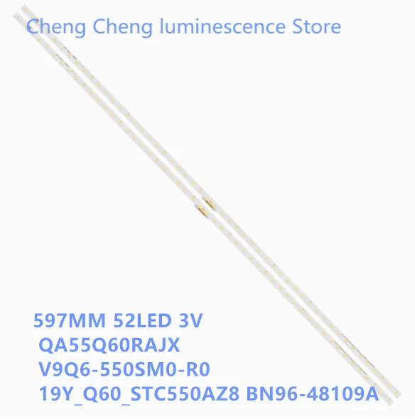 LCD TV backlight strip for QA55Q60RAJX V9Q6-550SM0-R0 19Y_Q60_STC550AZ8 BN96-48109A aluminum 100% new 597MM 52LED 3V
LCD TV backlight strip for QA55Q60RAJX V9Q6-550SM0-R0 19Y_Q60_STC550AZ8 BN96-48109A aluminum 100% new 597MM 52LED 3V