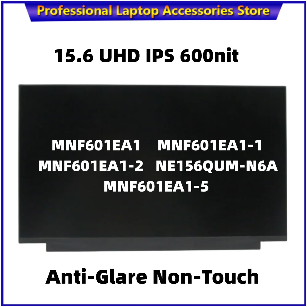 NEW MNF601EA1 MNF601EA1-1 MNF601EA1-2 NE156QUM-N6A MNF601EA1-5 15.6 UHD 3840*2160 IPS 600nit Anti-Glare Non-Touch 5D10W46489
NEW MNF601EA1 MNF601EA1-1 MNF601EA1-2 NE156QUM-N6A MNF601EA1-5 15.6 UHD 3840*2160 IPS 600nit Anti-Glare Non-Touch 5D10W46489