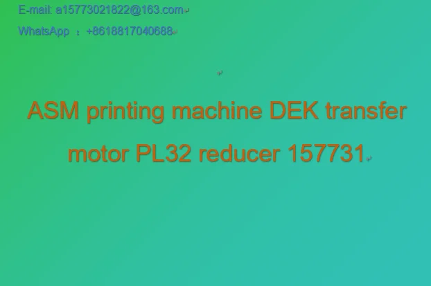 ASM printing machine DEK transfer motor PL32 reducer 157731
ASM printing machine DEK transfer motor PL32 reducer 157731