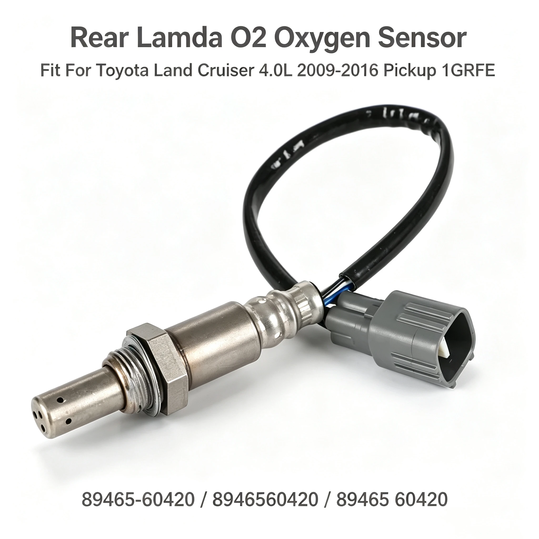 89465-60420 Rear Lambda O2 Oxygen Sensor fit for Toyota Land Cruiser 4.0L 2009-2016 pickup 2016 1GRFE 8946560420 89465 60420
89465-60420 Rear Lambda O2 Oxygen Sensor fit for Toyota Land Cruiser 4.0L 2009-2016 pickup 2016 1GRFE 8946560420 89465 60420