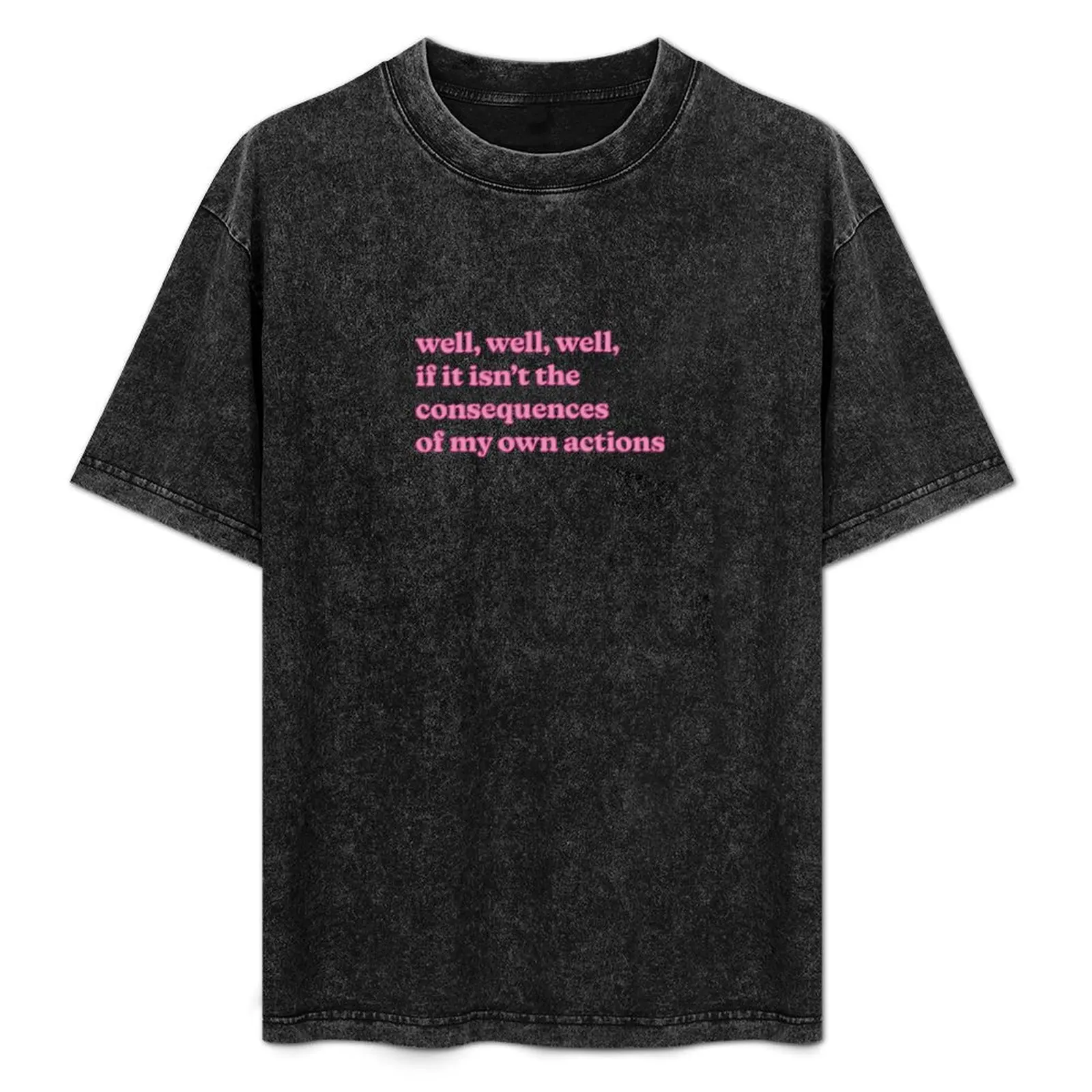 well well well, if it isnt the consequences of my own actions Sticker T-Shirt Street Fashion Casual Tee Shirt
well well well, if it isnt the consequences of my own actions Sticker T-Shirt Street Fashion Casual Tee Shirt