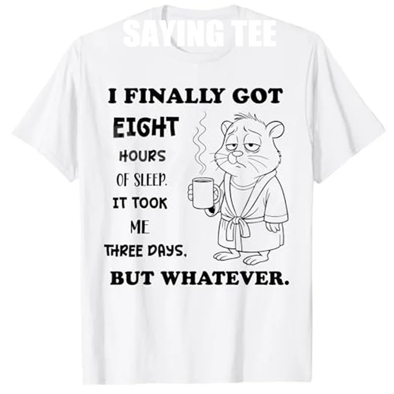 I Finally Got 8 Hours of Sleep It Took Me Three Days Funny T-Shirt Y2k Sarcastic Saying Tee Novelty Gift Life Style Graphic Tops
I Finally Got 8 Hours of Sleep It Took Me Three Days Funny T-Shirt Y2k Sarcastic Saying Tee Novelty Gift Life Style Graphic Tops