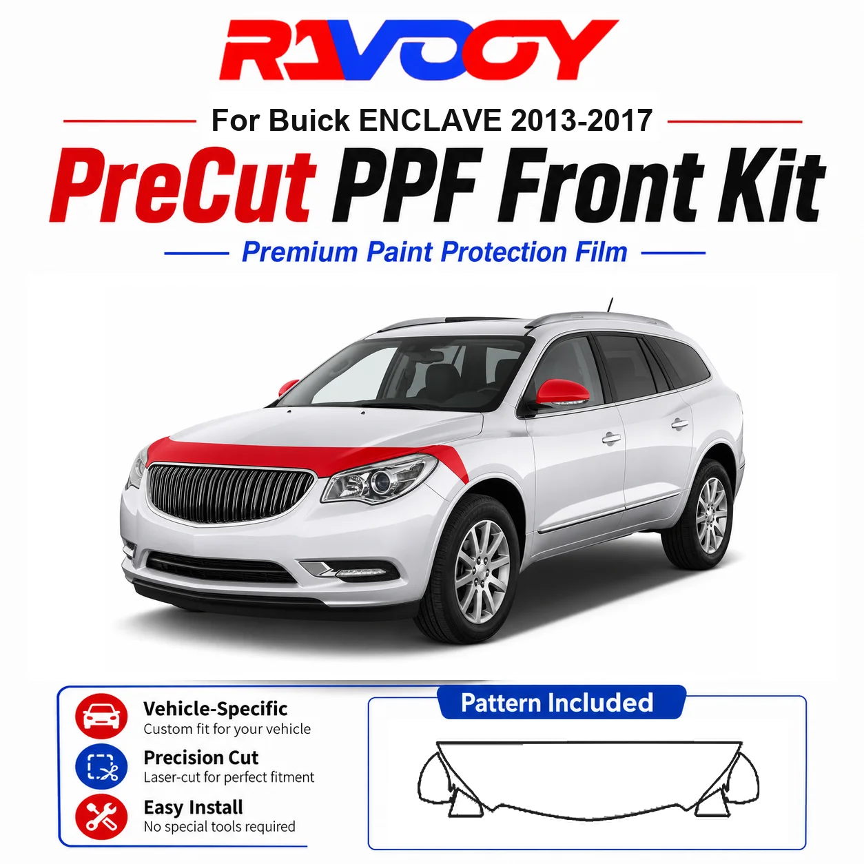 8.5mil TPU Precut PPF Kit For Buick ENCLAVE 2013-2017 - Hood, Fenders & Mirror Set - Self-Healing Clear Bra Film
8.5mil TPU Precut PPF Kit For Buick ENCLAVE 2013-2017 - Hood, Fenders & Mirror Set - Self-Healing Clear Bra Film
