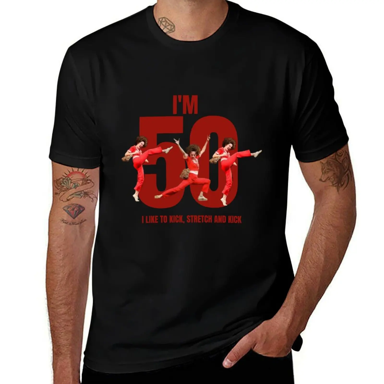 I'm 50 - I Like to Kick, Stretch and Kick T-Shirt Man t-shirt plus size tops vintage t shirts mens t shirt graphic
I'm 50 - I Like to Kick, Stretch and Kick T-Shirt Man t-shirt plus size tops vintage t shirts mens t shirt graphic