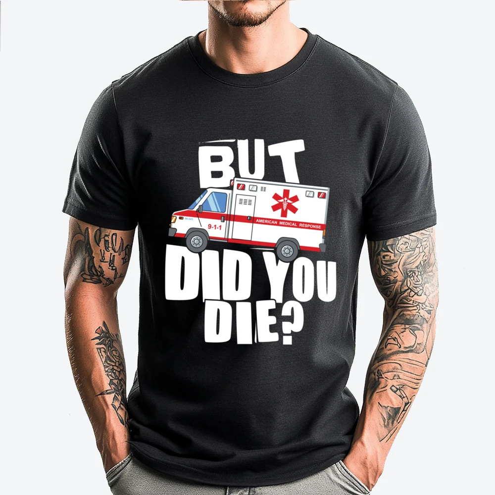 But Did You Die Emt Ems Paramedic Luxury T Shirt Men High Quality Camisetas De Hombre T Shirts For Man
But Did You Die Emt Ems Paramedic Luxury T Shirt Men High Quality Camisetas De Hombre T Shirts For Man