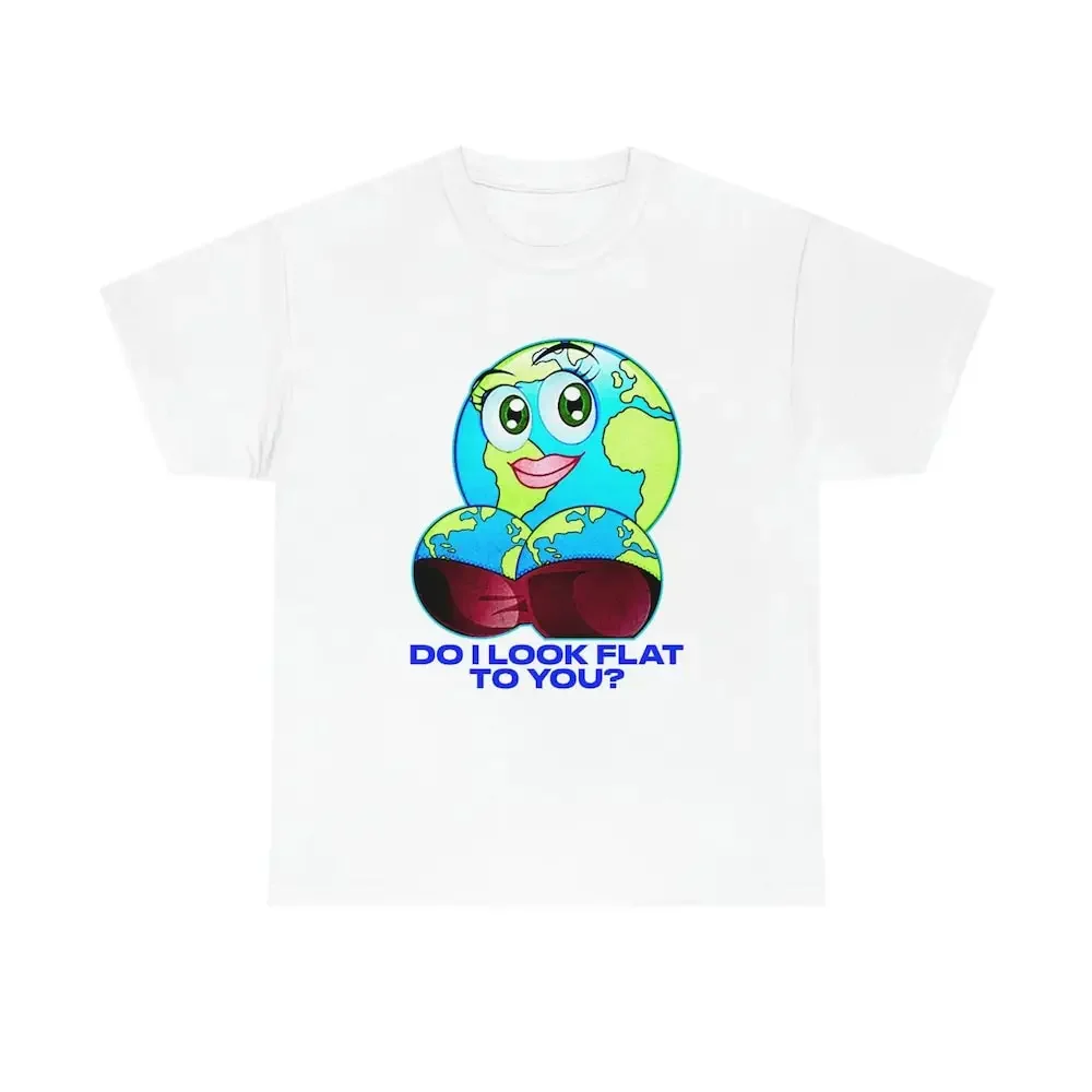 Do I Look Flat To You Shirt 
Do I Look Flat To You Shirt