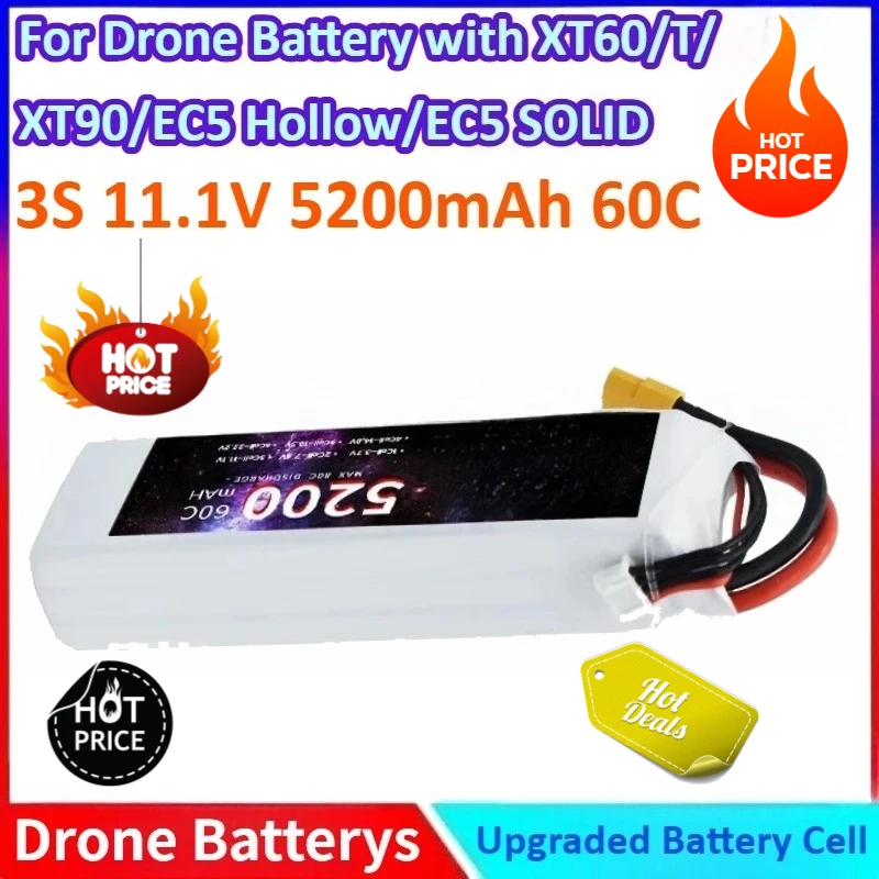 11.1V 5200mAh 3S 60C Lipo Battery for RC Car Quadcopter Drone Airplane Helicopter with XT60/T/ XT90/EC5 Hollow/EC5 SOLID Plug 
11.1V 5200mAh 3S 60C Lipo Battery for RC Car Quadcopter Drone Airplane Helicopter with XT60/T/ XT90/EC5 Hollow/EC5 SOLID Plug
