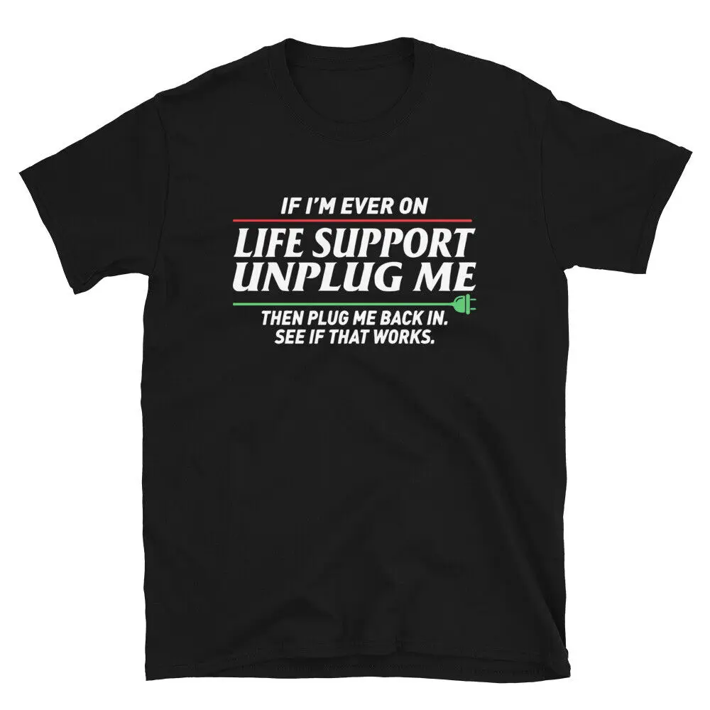 If I'm Ever on Life Support Unplug Me Funny Humour Sarcasm Joke Unisex T-Shirt
If I'm Ever on Life Support Unplug Me Funny Humour Sarcasm Joke Unisex T-Shirt