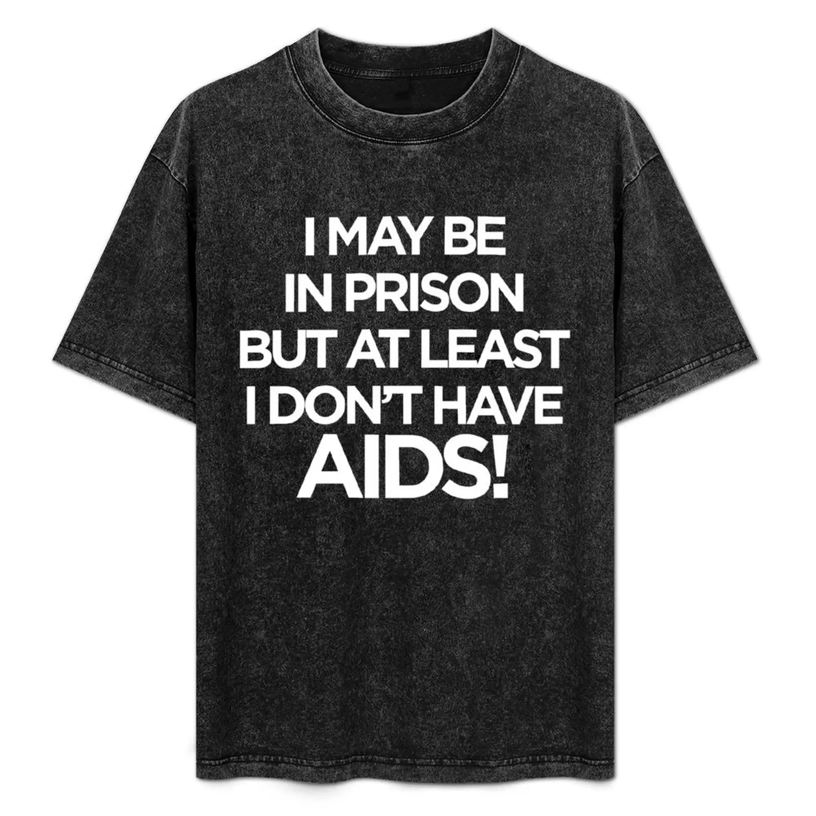 I May be in Prison but at Least I Don't Have AIDS T-Shirt Water Resistant Casual T-Shirt
I May be in Prison but at Least I Don't Have AIDS T-Shirt Water Resistant Casual T-Shirt