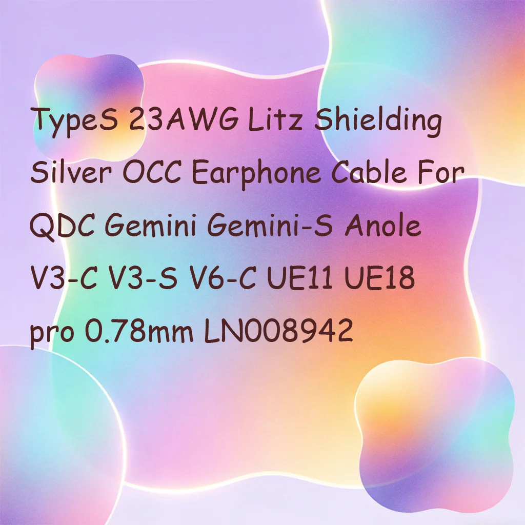 TypeS 23AWG Litz Shielding Silver OCC Earphone Cable For QDC Gemini Gemini-S Anole V3-C V3-S V6-C UE11 UE18 pro 0.78mm LN008942
TypeS 23AWG Litz Shielding Silver OCC Earphone Cable For QDC Gemini Gemini-S Anole V3-C V3-S V6-C UE11 UE18 pro 0.78mm LN008942