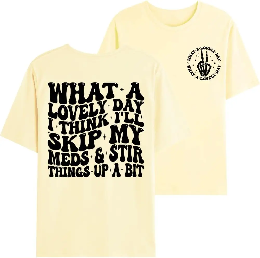 What A Lovely Day I Think I'll Skip My Meds and Stir Things Up A Bit Tshirt, What A Lovely Day T-Shirt
What A Lovely Day I Think I'll Skip My Meds and Stir Things Up A Bit Tshirt, What A Lovely Day T-Shirt