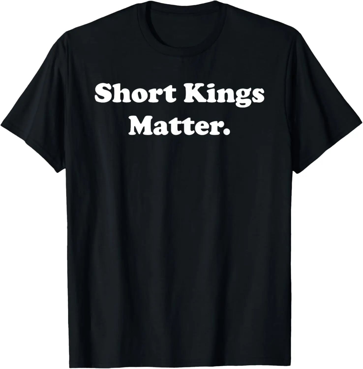 Short Kings Matter Empowering Men's Sarcastic Sayings T-Shirt
Short Kings Matter Empowering Men's Sarcastic Sayings T-Shirt