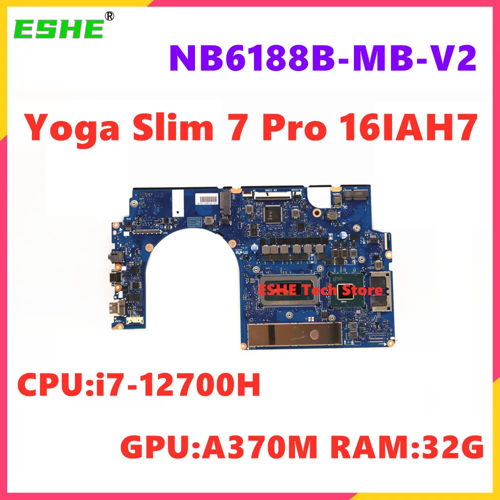 NB6188B-MB-V2 For Lenovo Yoga Slim 7 Pro 16IAH7 Laptop Motherboard CPU i7-12700H GPU A370M RAM 32G 5B21J18076 Slim 7 16IAH7 MB
NB6188B-MB-V2 For Lenovo Yoga Slim 7 Pro 16IAH7 Laptop Motherboard CPU i7-12700H GPU A370M RAM 32G 5B21J18076 Slim 7 16IAH7 MB