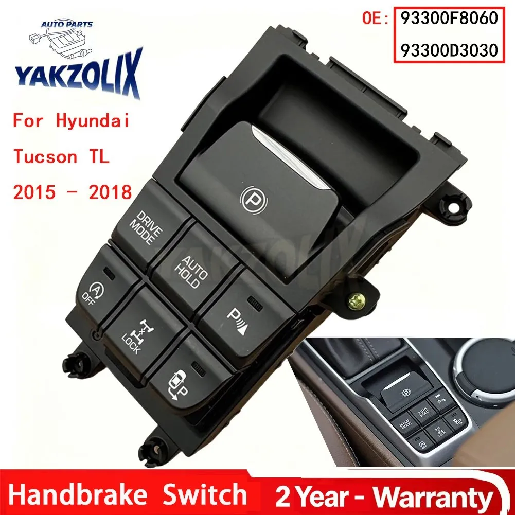 For Hyundai Tucson TL 2015 2016 2017 2018 Electronic Handbrake Switch 93300F8060 93300D3030 93300-F8060 93300-D3030 Car Parts
For Hyundai Tucson TL 2015 2016 2017 2018 Electronic Handbrake Switch 93300F8060 93300D3030 93300-F8060 93300-D3030 Car Parts