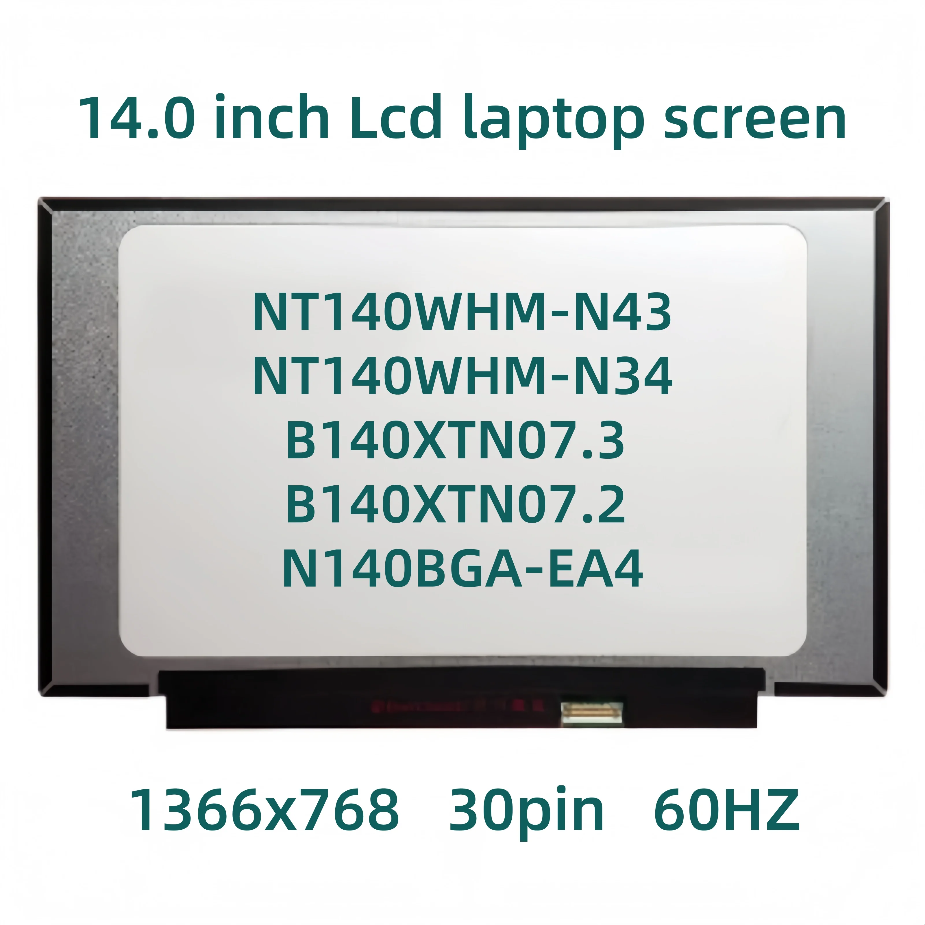 NT140WHM-N43 B140XTN07.2 B140XTN07.3 N140BGA-EA4 Rev Short Margin 14 inch HD 30PINS EDP LCD Screen Display
NT140WHM-N43 B140XTN07.2 B140XTN07.3 N140BGA-EA4 Rev Short Margin 14 inch HD 30PINS EDP LCD Screen Display
