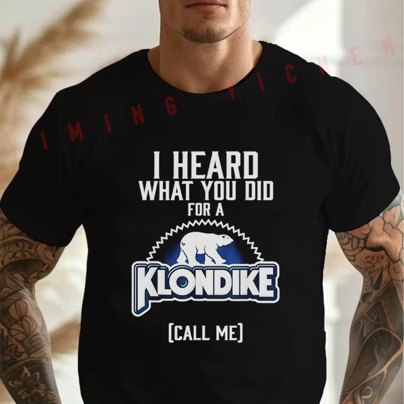 Funny Klondike Ice Novelty - I Heard What You Did For A Klondike Call Me Moto Cotton T-Shirt Men Summer O-neck Short Sleeve Tees
Funny Klondike Ice Novelty - I Heard What You Did For A Klondike Call Me Moto Cotton T-Shirt Men Summer O-neck Short Sleeve Tees