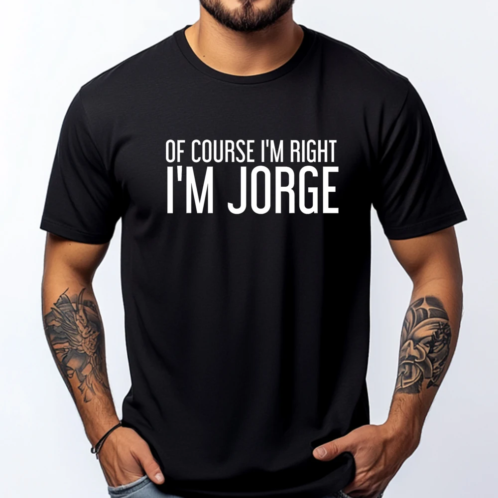 Of Course I M Right I M Jorge Shirt Idea XS Graphic T Shirts Christmas Luxury Clothing Breathable Printed Gothic Style
Of Course I M Right I M Jorge Shirt Idea XS Graphic T Shirts Christmas Luxury Clothing Breathable Printed Gothic Style