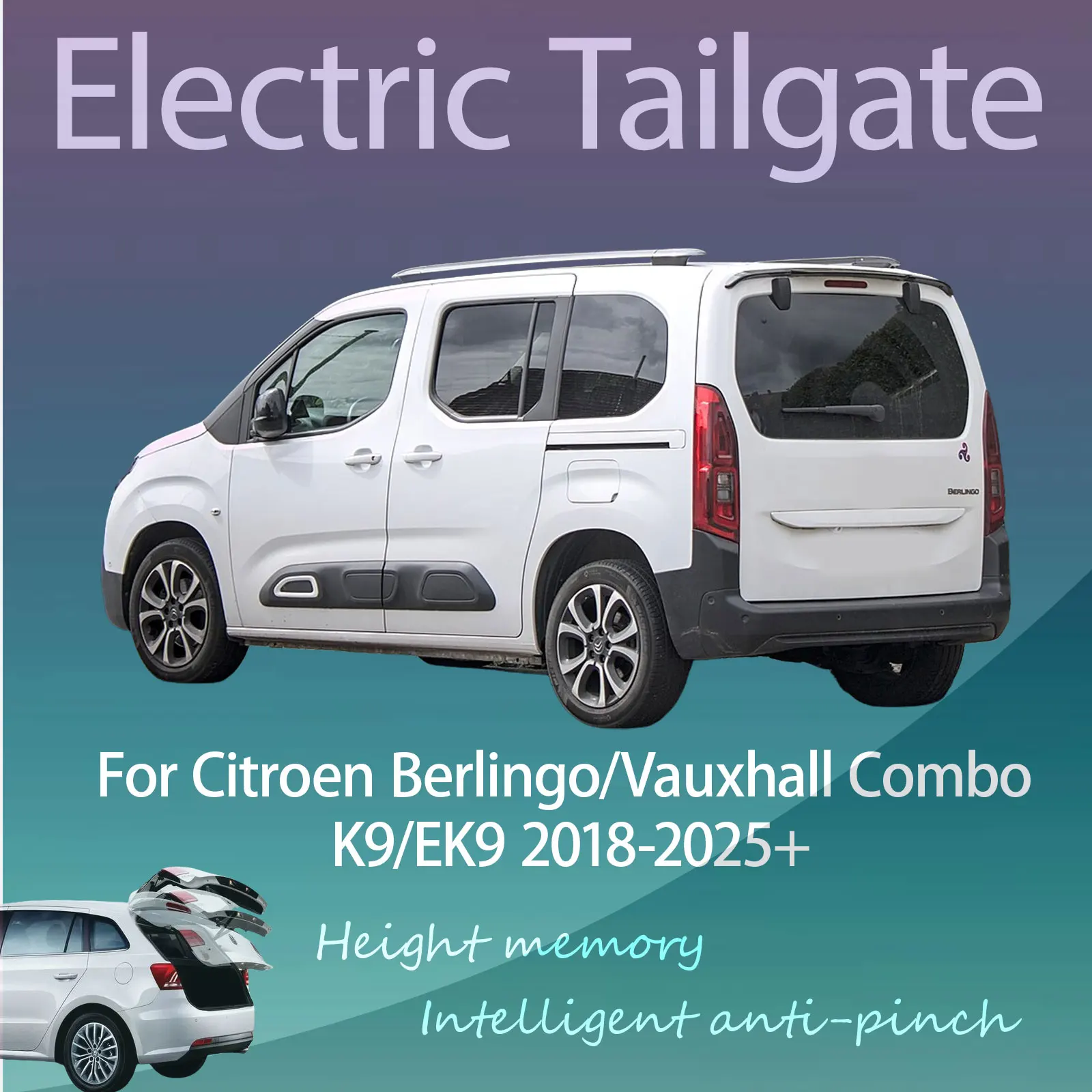 For Citroen Berlingo/Vauxhall Combo K9/EK9 Electric Tailgate with Sensor Trunk Anti-pinch Memory Height Intelligent Operation
For Citroen Berlingo/Vauxhall Combo K9/EK9 Electric Tailgate with Sensor Trunk Anti-pinch Memory Height Intelligent Operation