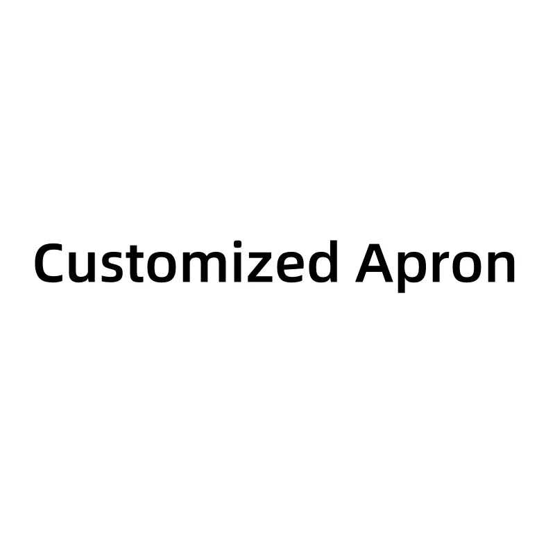 Customized Aprons Welcome everyone to come and customize
Customized Aprons Welcome everyone to come and customize