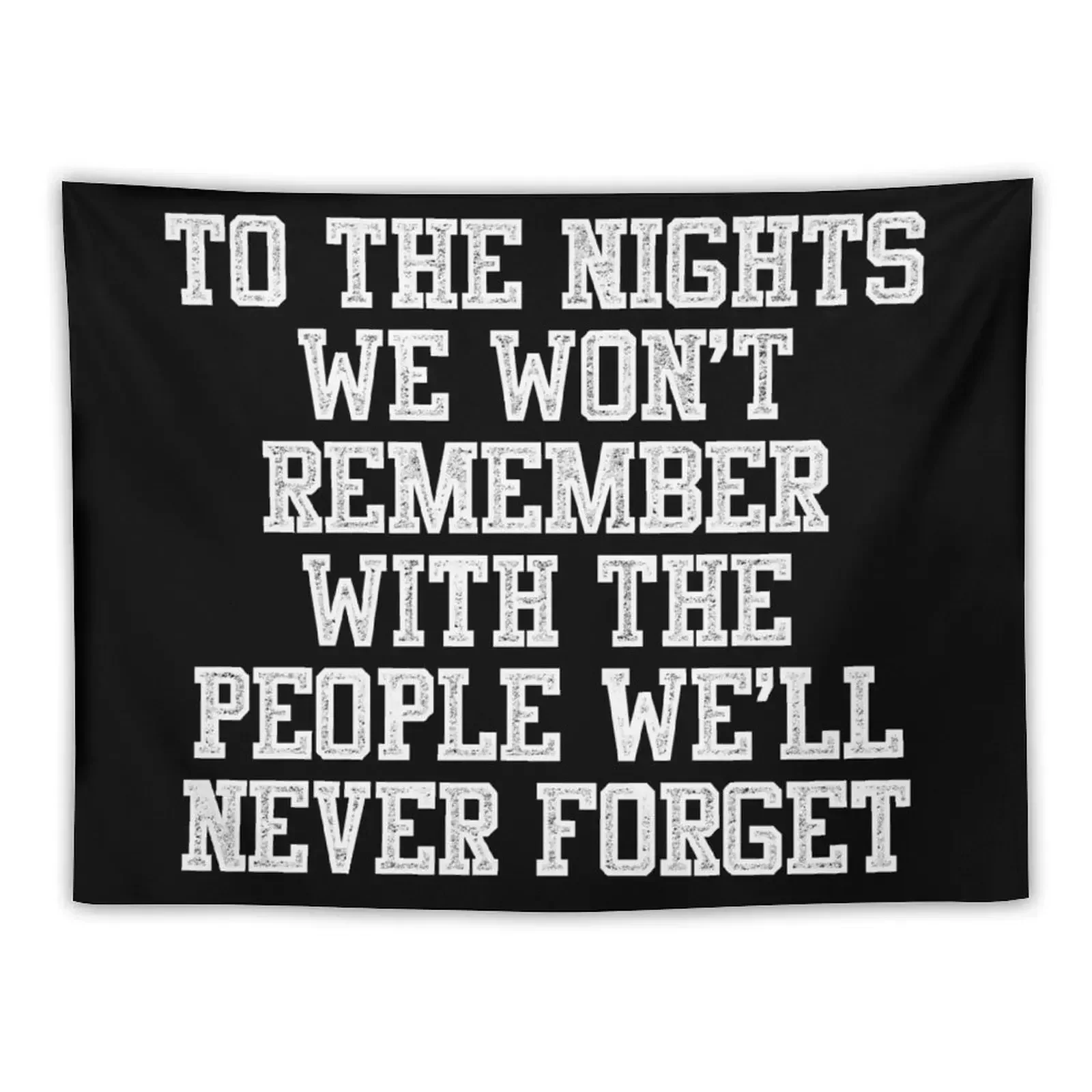 To The Nights We Won't Remember With The People We Will Never Forget Tapestry Home Decor Accessories Nordic Home Decor Tapestry
To The Nights We Won't Remember With The People We Will Never Forget Tapestry Home Decor Accessories Nordic Home Decor Tapestry
