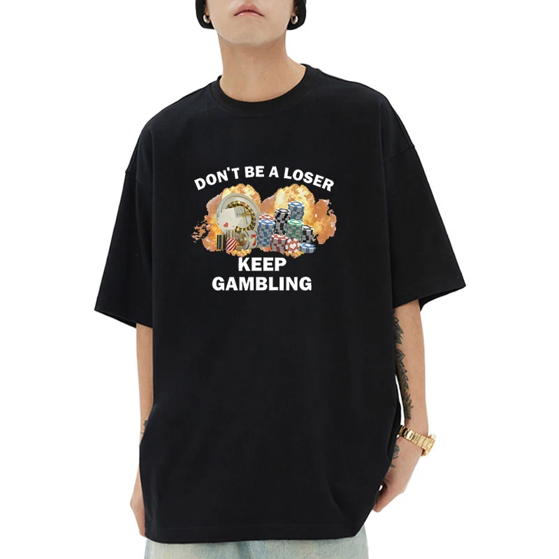 Don't Be A Loser Keep Gambling Meme short sleeve T-shirts Men Women Hip Hop Tshirt cotton Casual Oversized tops Unisex
Don't Be A Loser Keep Gambling Meme short sleeve T-shirts Men Women Hip Hop Tshirt cotton Casual Oversized tops Unisex