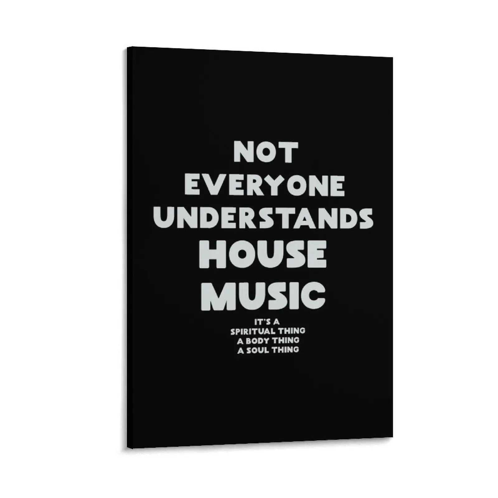 Not everyone understands house music, House Music Dj Gift. Canvas Painting ornaments for home Decoration wall
Not everyone understands house music, House Music Dj Gift. Canvas Painting ornaments for home Decoration wall