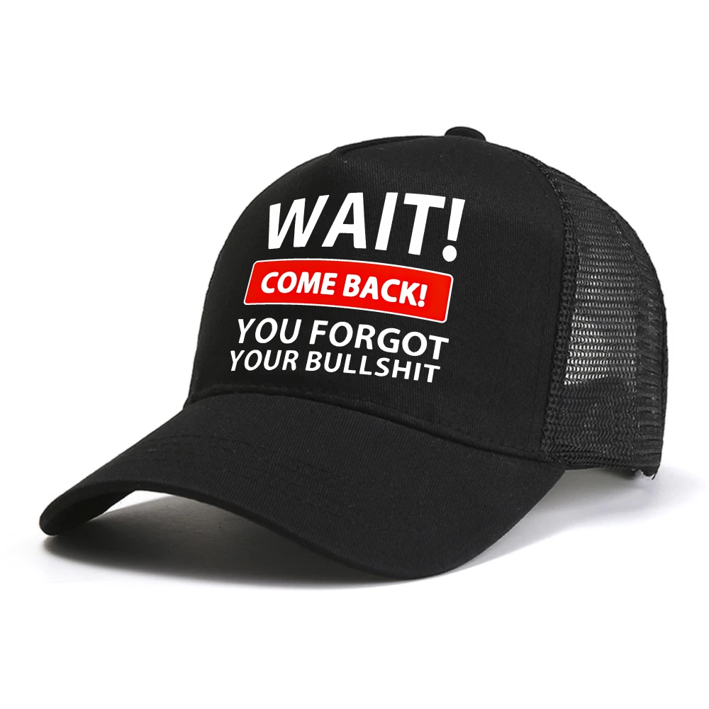 Wait Come Back You Forget Your Bullshit baseball cap Fashion summer cool sun hat adjustable mesh breathable Trucker hats
Wait Come Back You Forget Your Bullshit baseball cap Fashion summer cool sun hat adjustable mesh breathable Trucker hats