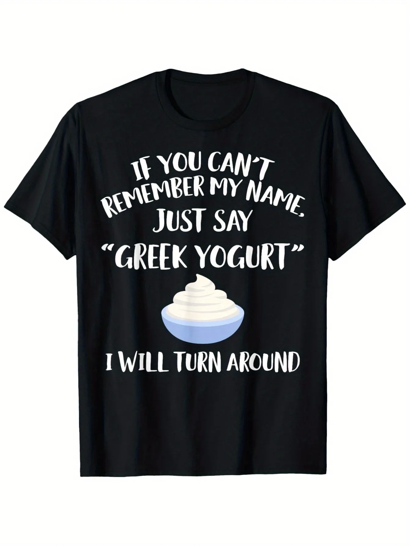 Забавная футболка с надписью «I'L Turn Around» с греческим рисунком йогурта, повседневная рубашка с круглым вырезом и короткими рукавами, подходит для мужчин и женщин, забавный подарок для любителей еды, подходит для кухни, легкая повседневная одежда с юм
Забавная футболка с надписью «I'L Turn Around» с греческим рисунком йогурта, повседневная рубашка с круглым вырезом и короткими рукавами, подходит для мужчин и женщин, забавный подарок для любителей еды, подходит для кухни, легкая повседневная одежда с юм
