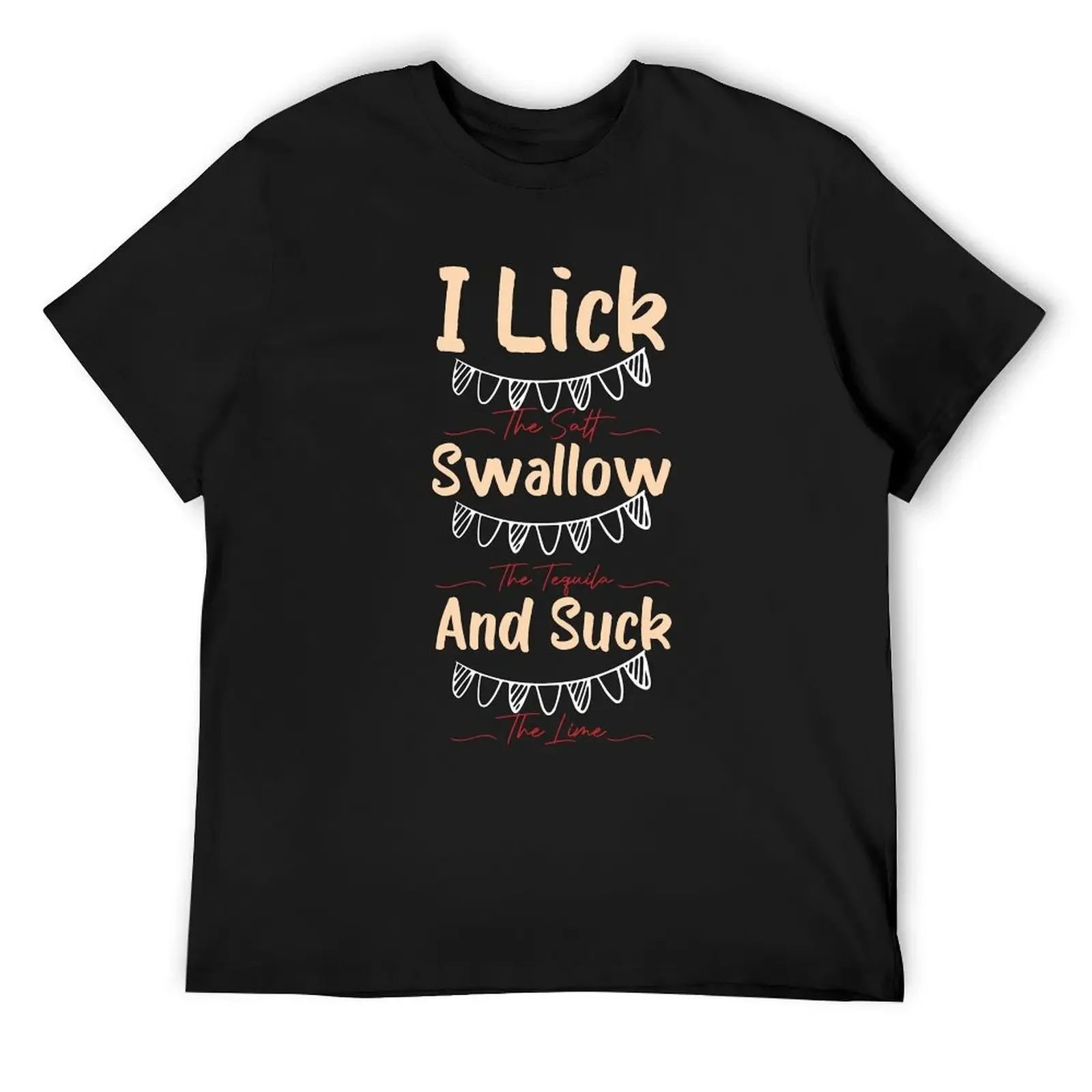 I lick the Salt, Swallow the Tequila and Suck the lime T-Shirt plus sizes T-shirts man plain t shirts men
I lick the Salt, Swallow the Tequila and Suck the lime T-Shirt plus sizes T-shirts man plain t shirts men