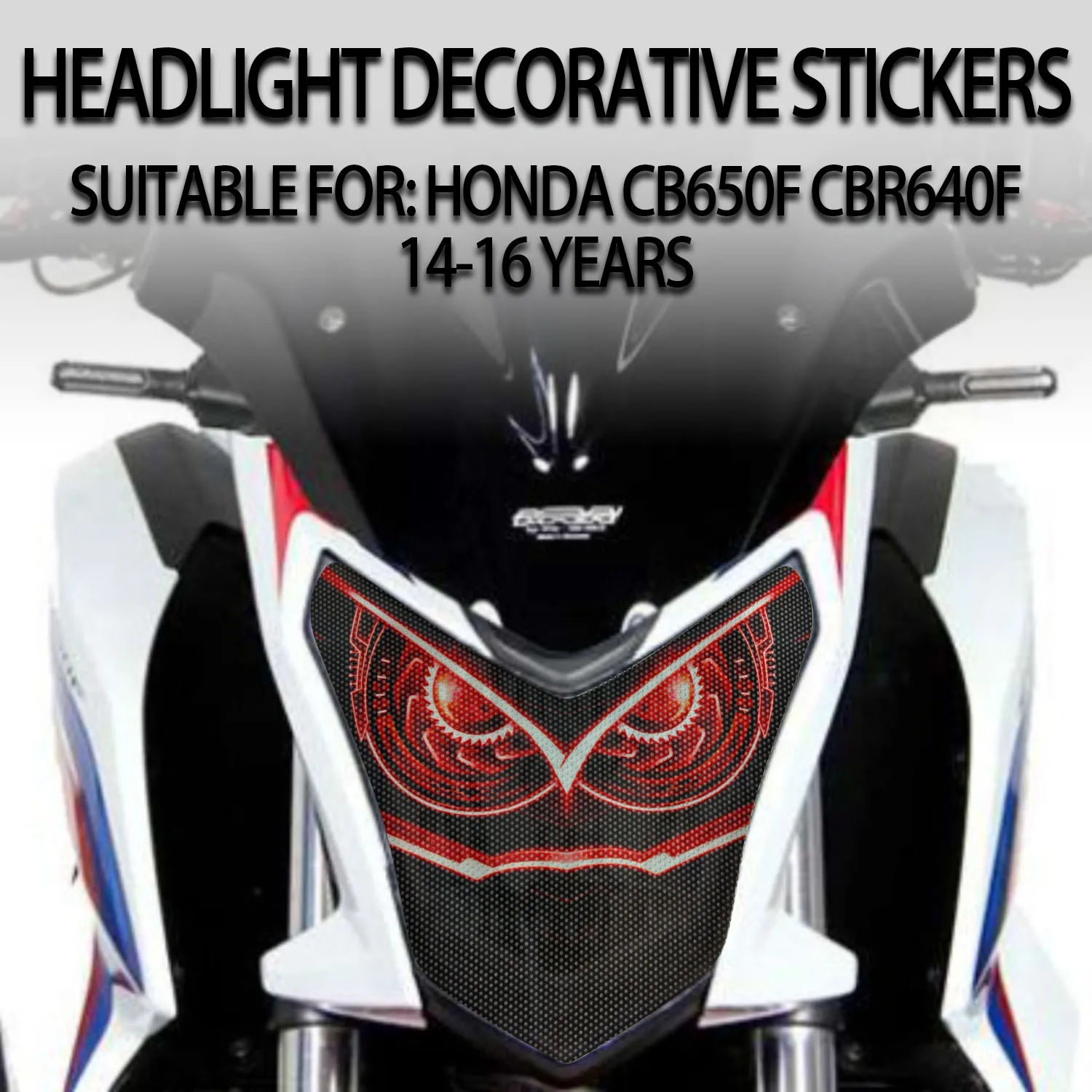 Applicable to Honda CB650F CBR640F 2014-2016 front headlight protective stickers, headlight decoration film.
Applicable to Honda CB650F CBR640F 2014-2016 front headlight protective stickers, headlight decoration film.