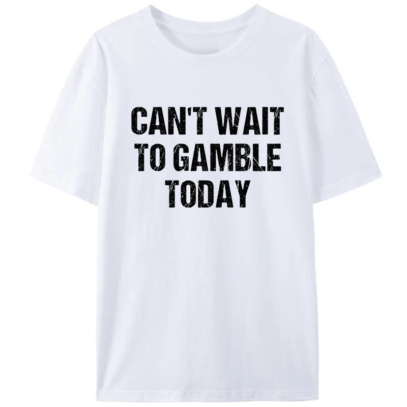 Funny Saying Retro Humor Can't Wait To Gamble Today Men's Cotton T-Shirt Women Graphic Tees Shirts Tops Classic Novelty Gift
Funny Saying Retro Humor Can't Wait To Gamble Today Men's Cotton T-Shirt Women Graphic Tees Shirts Tops Classic Novelty Gift