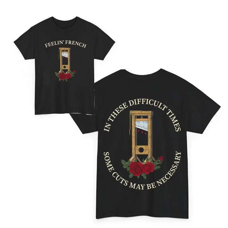Feelin' French Funny 2Sided T-Shirt, In These Difficult Times Some Cuts Maybe Necessary Sweatshirt, Human Rights Shirts
Feelin' French Funny 2Sided T-Shirt, In These Difficult Times Some Cuts Maybe Necessary Sweatshirt, Human Rights Shirts