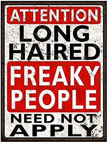 Long Haired Freaky People Need Not Apply Metal Vintage Tin Sign Wall Decor
Long Haired Freaky People Need Not Apply Metal Vintage Tin Sign Wall Decor
