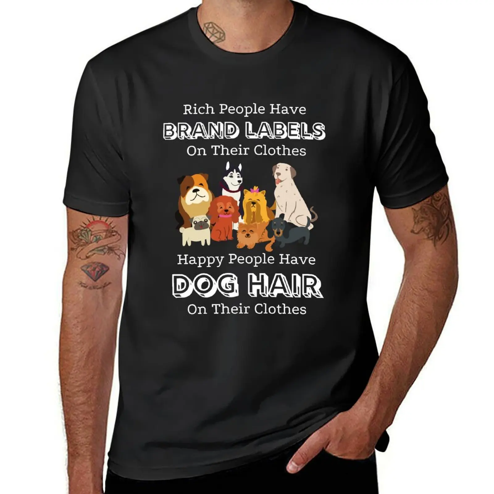 Rich People Have Brand Labels On Their Clothes Happy People Have Dog Hair On Their Clothes #2 T-Shirt
Rich People Have Brand Labels On Their Clothes Happy People Have Dog Hair On Their Clothes #2 T-Shirt