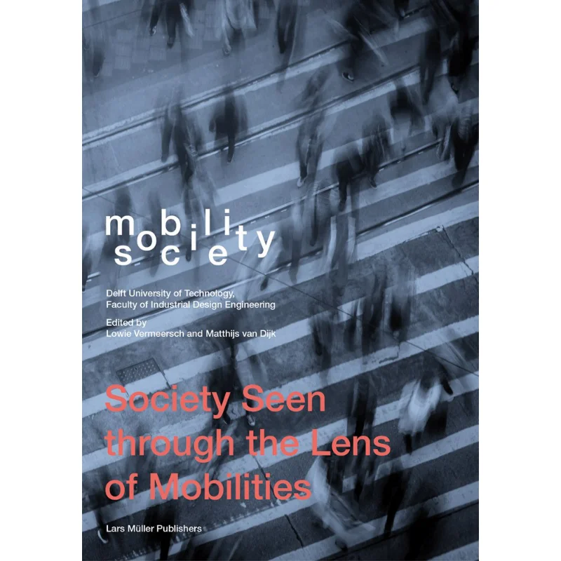 Mobility Society Society Seen Through The Lens Of Mobilities Lowie Vermeersch Lars Muller Publishers 9783037787366 Book
Mobility Society Society Seen Through The Lens Of Mobilities Lowie Vermeersch Lars Muller Publishers 9783037787366 Book